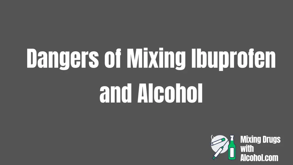 dangers of mixing ibuprofen and Alcohol